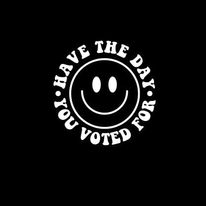 Anti-Trump Sticker, Have the Day You Voted For Decal, Political Gift, Election 2024, FAFO