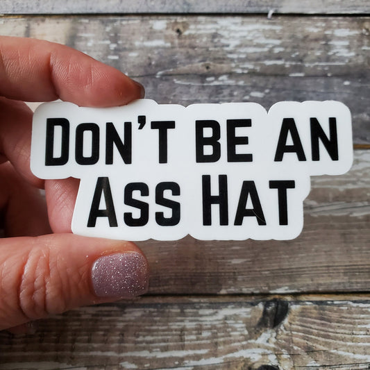 Don't Be an Ass Hat Sticker, Don't Be an Asshole, Funny Die Cut Sticker, Sarcastic Vinyl Sticker