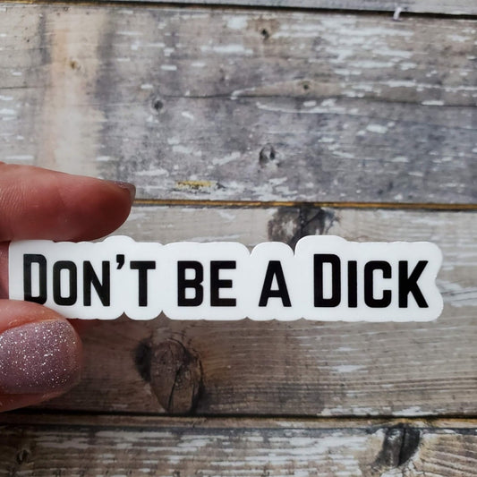 Don't Be a Dick Sticker, Don't Be an Asshole, Funny Die Cut Sticker, Sarcastic Vinyl Sticker
