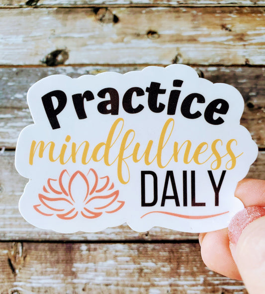 Mindfulness Sticker, Practice Mindfulness Sticker, Mental Health Decal, Manifestation Sticker