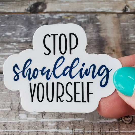 Stop Shoulding Yourself Sticker, DBT Therapy Sticker, Mental Health Sticker