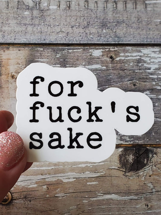 For Fuck's Sake Sticker, Fuck This Shit Sticker, Fuck Everything Sticker