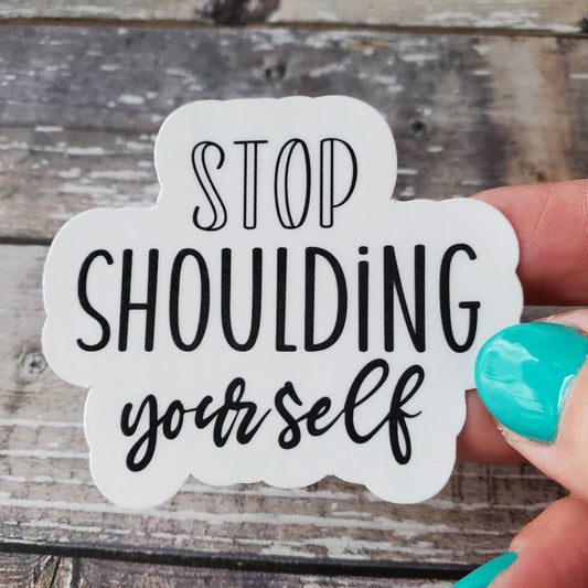 Stop Shoulding Yourself Sticker, DBT Therapy Sticker, Mental Health Sticker