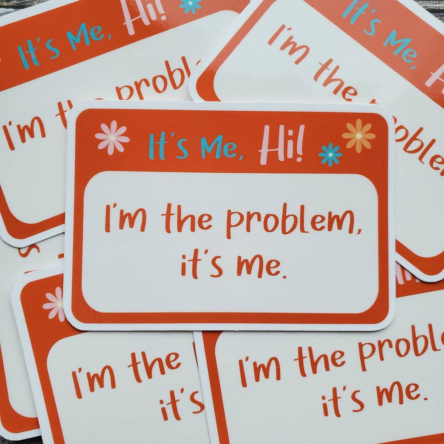 I'm the Problem Sticker, It's Me I'm the Problem Sticker, Hi It's Me Sticker