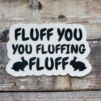Fluff You Sticker, Fluff You You Fluffing Fluff Sticker, Funny Bunny Sticker, Bunny Sticker