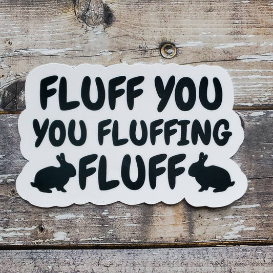 Fluff You Sticker, Fluff You You Fluffing Fluff Sticker, Funny Bunny Sticker, Bunny Sticker