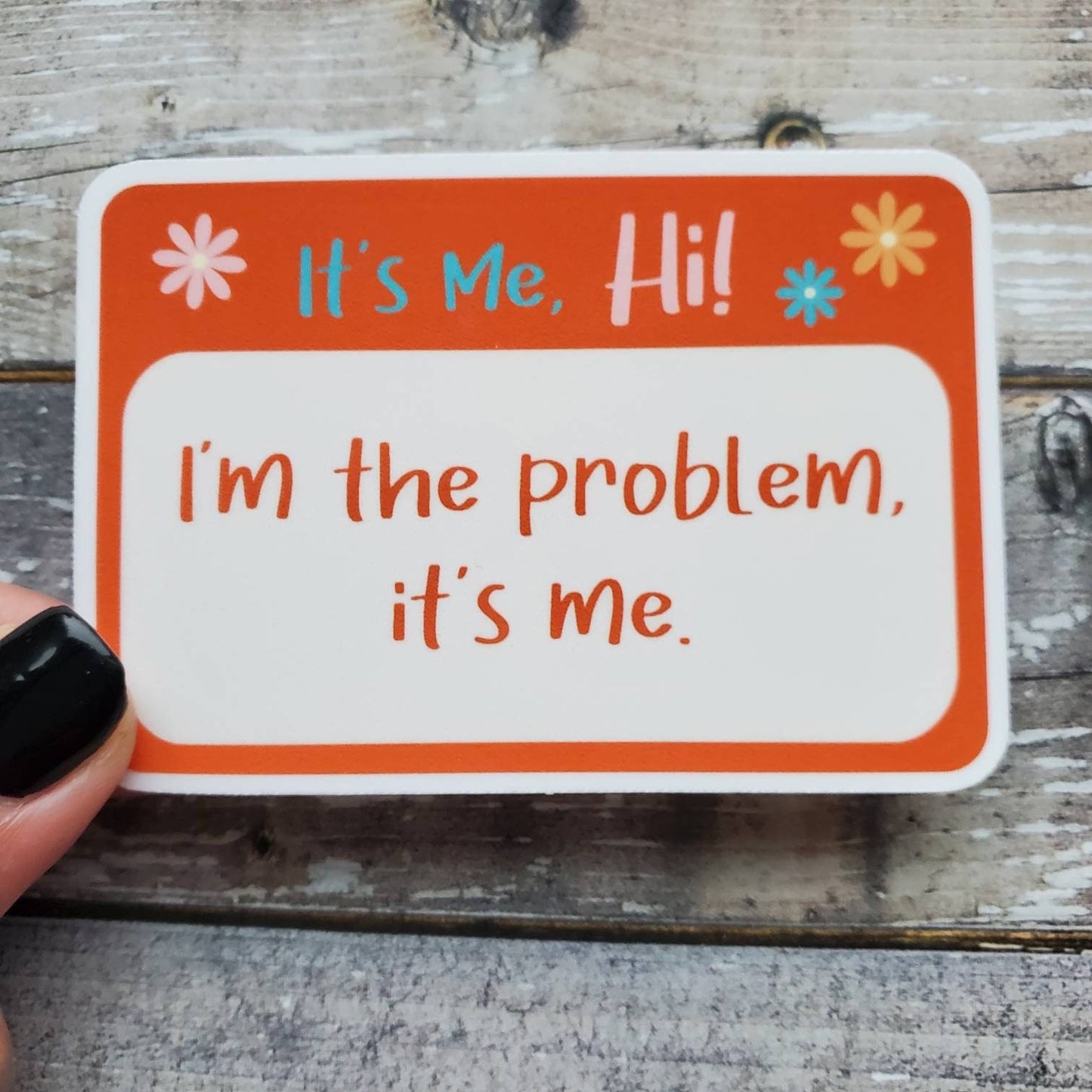 I'm the Problem Sticker, It's Me I'm the Problem Sticker, Hi It's Me Sticker