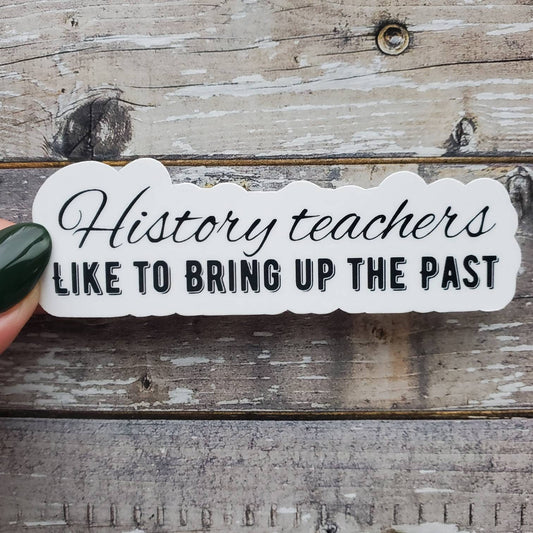 History Teacher Sticker, Teacher Sticker, History Teachers Bring Up the Past Sticker