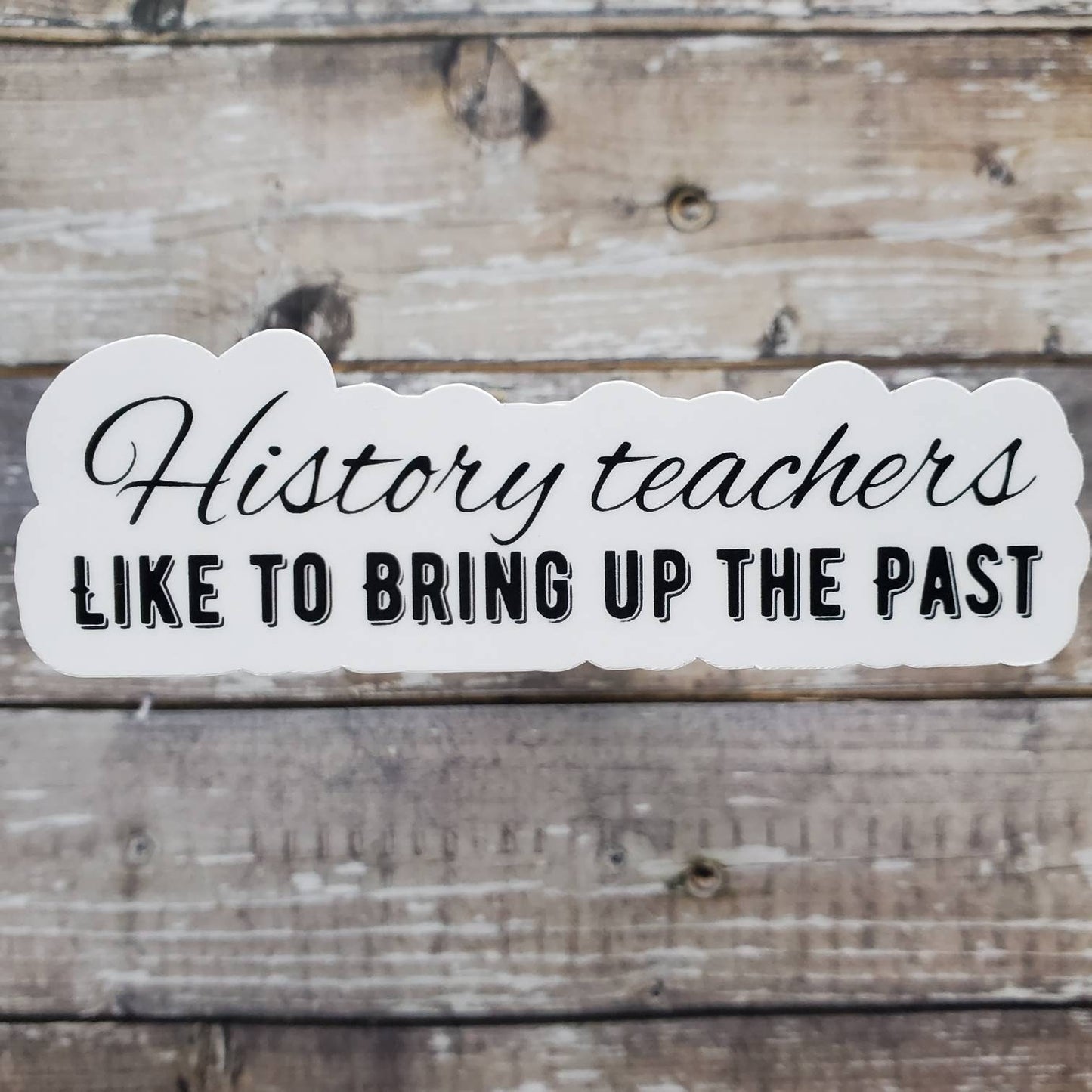 History Teacher Sticker, Teacher Sticker, History Teachers Bring Up the Past Sticker