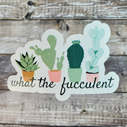What The Fucculent Sticker, Succulent Sticker, Funny Sticker for Plant Lover