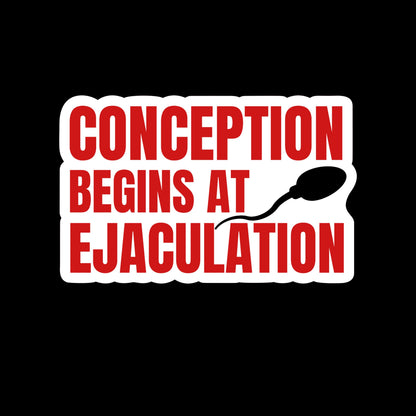 Conception Begins at Ejaculation |Empowering Feminist Sticker | Pro Women's Rights | Anti-Patriarchy | Roe v. Wade | Activism Stickers