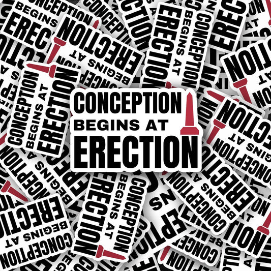 Conception Begins at Erection |Empowering Feminist Sticker | Pro Women's Rights | Anti-Patriarchy | Roe v. Wade | Activism Stickers