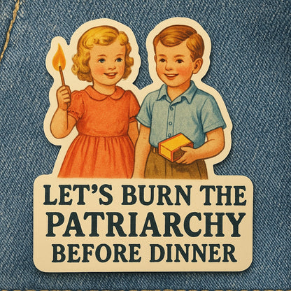 Feminist Sticker Funny Political Decal Let’s Burn the Patriarchy Before Dinner Retro Gift for Activists